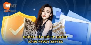 Hướng dẫn đổi IP 188BET bằng Proxy Server