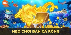 mẹo chơi bắn cá rồng 188bet