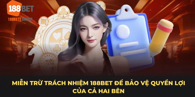 Miễn trừ trách nhiệm 188BET để bảo vệ quyền lợi của cả hai bên