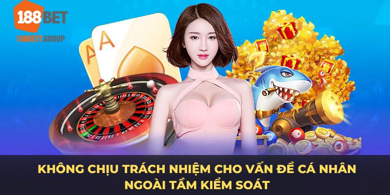 Không chịu trách nhiệm cho vấn đề cá nhân ngoài tầm kiểm soát