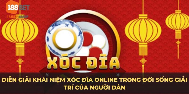 Diễn giải khái niệm xóc đĩa online trong đời sống giải trí của người dân